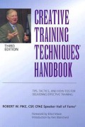Creative Training Techniques Handbook: Tips, Tactics, ad How-Tos For Delivering Effective Training., 3rd ed.