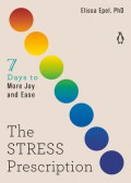 The stress prescription : 7 days to more joy and ease.