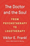 The doctor and the soul, : from psychotherapy to logotherapy.