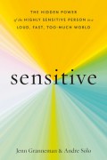 Sensitive : the hidden power of the highly sensitive person in a loud, fast, too-much world.