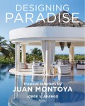 Designing paradise : tropical interiors by Juan Montoya.