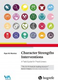 Character strengths interventions : a field guide for practitioners.
