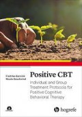 Positive CBT : Individual and Group Treatment Protocols for Positive Cognitive Behavioral Therapy.