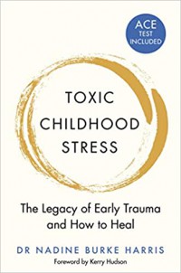 Toxic childhood stress : the legacy of early trauma and how to heal.