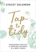 Tap to tidy : organising, crafting & creating happiness in a messy world.