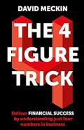 The 4 figure trick : deliver financial success by understanding just four numbers in business.