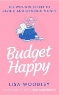 Budget happy : the win-win secret to saving and spending money.