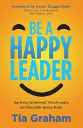 Be a happy leader : stop feeling overwhelmed, thrive personally, and achieve killer business results.