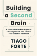 Building a second brain : a proven method to organize your digital life and unlock your creative potential.