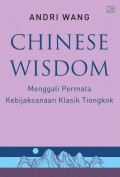 Chinese Wisdom: Menggali Permata Kebijaksanaan Klasik Tiongkok.