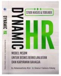 Dynamic HR : model MSDM untuk bisnis berkelanjutan dan karyawan bahagia, studi kasus & toolbox.