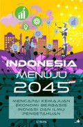 Indonesia menuju 2045 : mencapai kemajuan ekonomi berbasis inovasi dan ilmu pengetahuan.