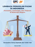 Lembaga peradilan pajak di Indonesia : persoalan, tantangan, dan tinjauan di beberapa negara.