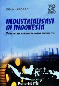 Industrialisasi di Indonesia : sejak hutang kehormatan sampai banting stir.