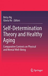 Self-determination theory and healthy aging : comparative contexts on physical and mental well-being.