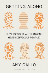 Getting along : how to work with anyone (even difficult people).