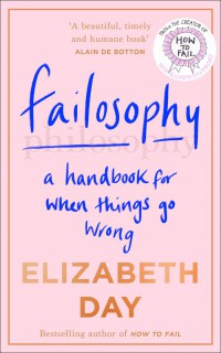 Failosophy: : a handbook for when things go wrong.