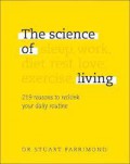 The Science of Living : 219 reasons to rethink your daily routine.