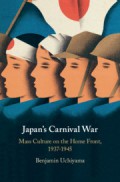 Japan's carnival war : mass culture on the home front, 1937-1945.