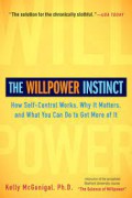 The willpower instinct : how self-control works, why it matters, and what you can do to get more of it.