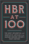 HBR at 100 : the most influential and innovative articles from Harvard Business Review's first century.