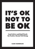 It's ok not to be ok : good advice and kind words for positive mental well-being.