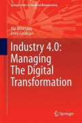 Industry 4.0 : Managing the Digital Transformation.
