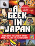 A geek in Japan : discovering the land of manga, anime, Zen, and the tea ceremony.