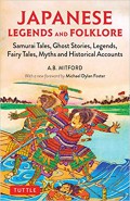 Japanese legends and folklore : samurai tales, ghost stories, legends, fairy tales, myths and historical accounts.