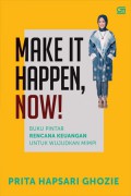 Make it happen, now!: buku pintar rencana keuangan untuk wujudkan mimpi