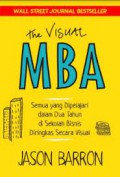 The visual MBA : semua yang dipelajari dalam dua tahun di sekolah bisnis diringkas secara visual.