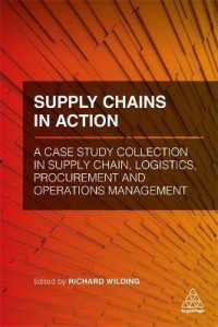 Image of Supply chains in action: a case study collection in supply chain, logistics, procurement and operations management.