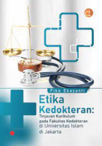Etika kedokteran : tinjauan kurikulum pada fakultas kedokteran di universitas Islam di Jakarta.
